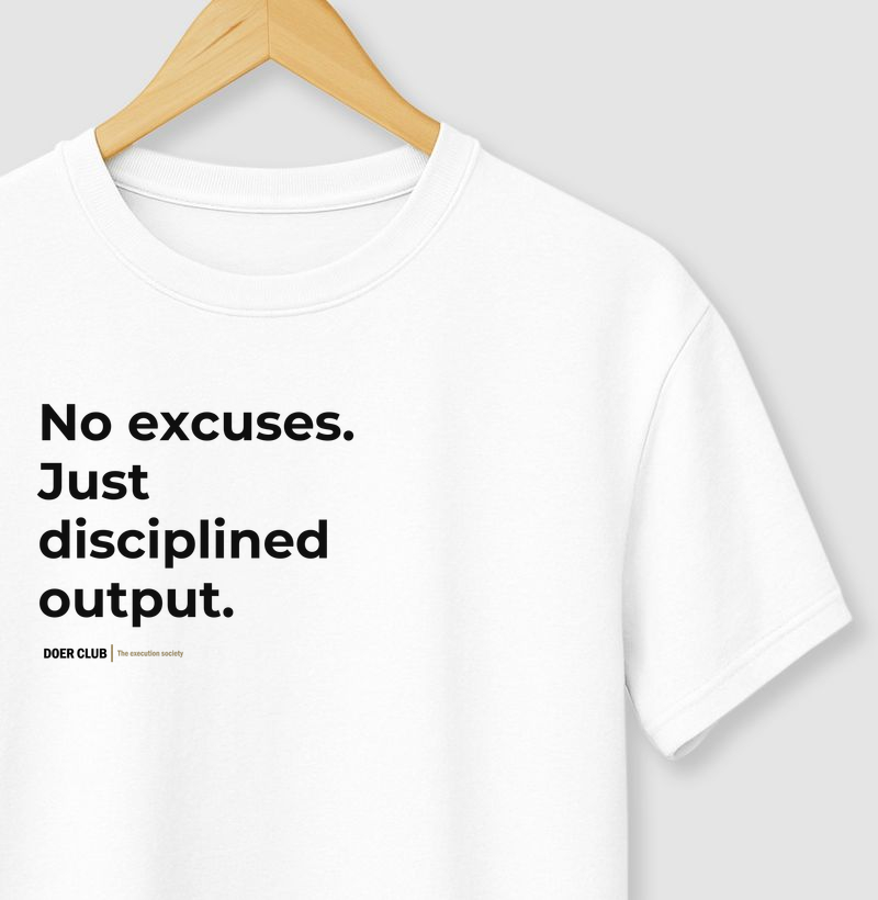 No excuses. Just disciplined output.