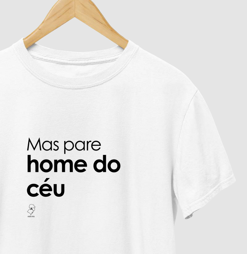 Mas pare home do céu - Camiseta
