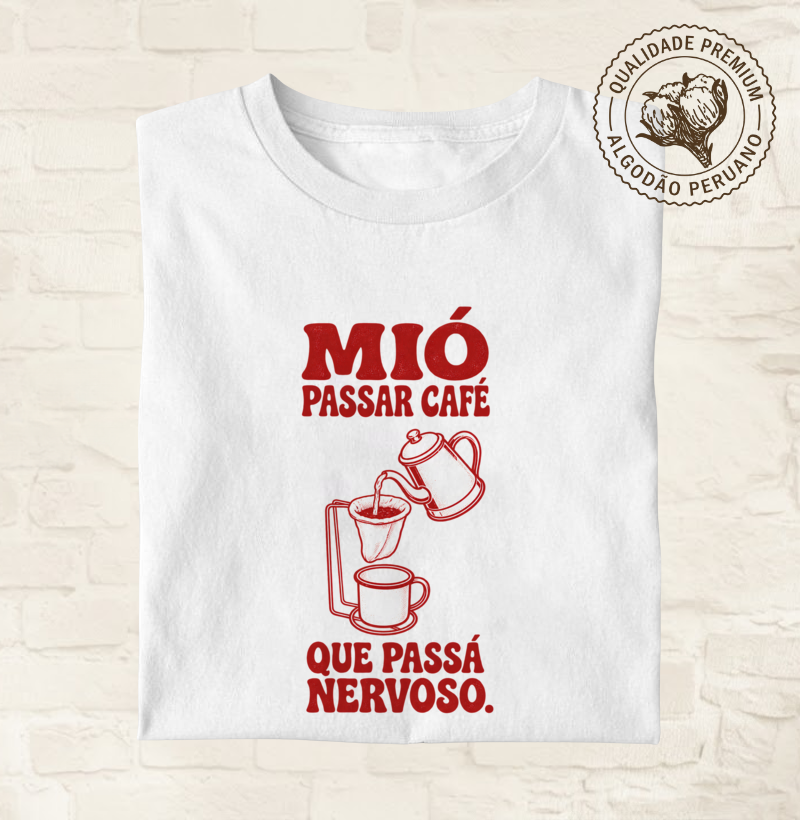 Mió passar café, que passá nervoso.