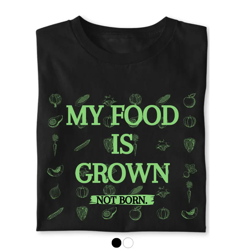 My food is grown not born