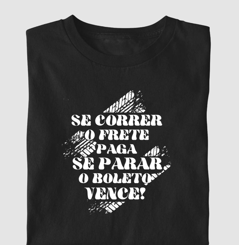  Se correr, o frete pega. Se parar, o boleto vence!