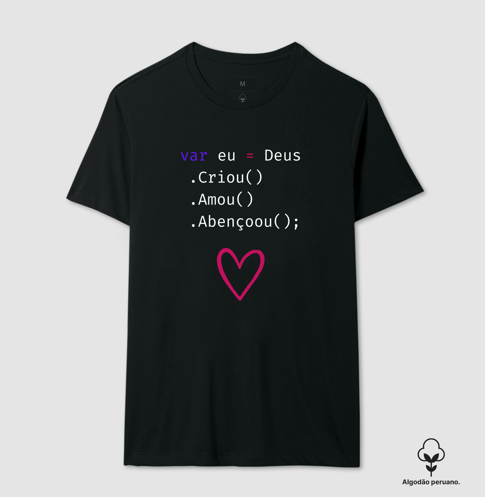 Eu Deus criou , amou, abençoou  - Camiseta Algodão Peruano