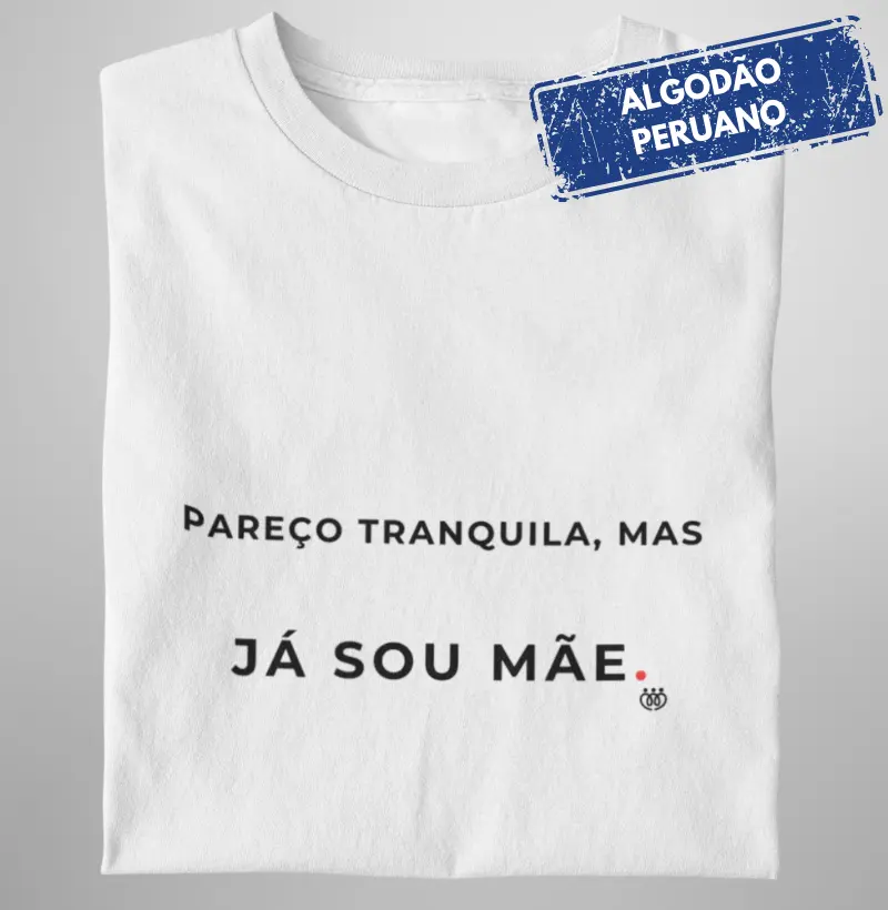 Pareço tranquila, mas já sou mãe Premium
