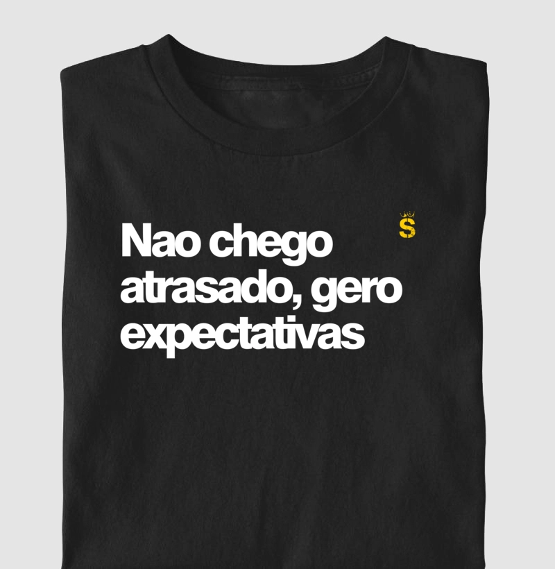 Camiseta Nao chego atrasado gero expectativas 