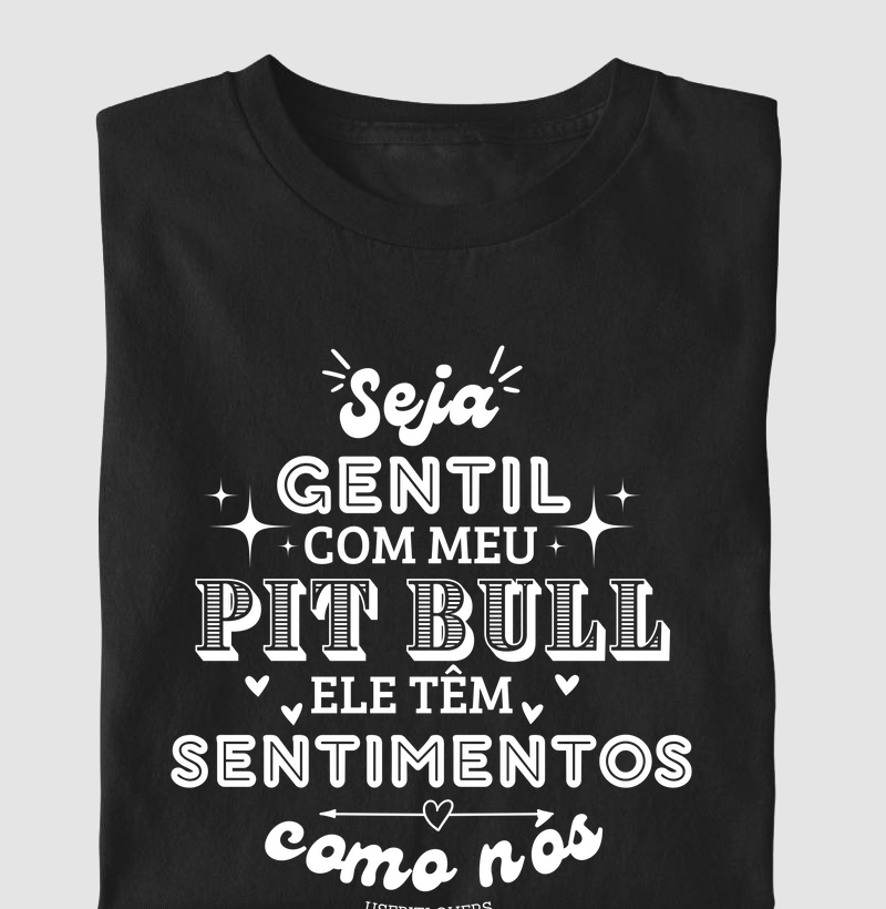 Seja Gentil com meu Pitbull ele têm sentimentos como nós