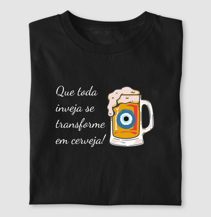 Que Toda Inveja Se Transforme Em Cerveja