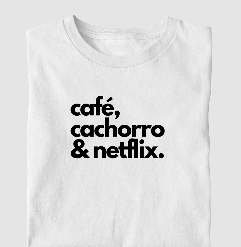 Café, Cachorro e Netflix.