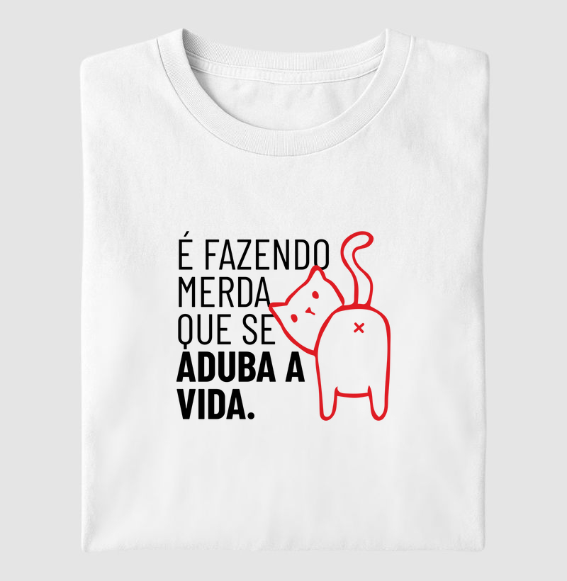 É fazendo merda que se aduba a vida