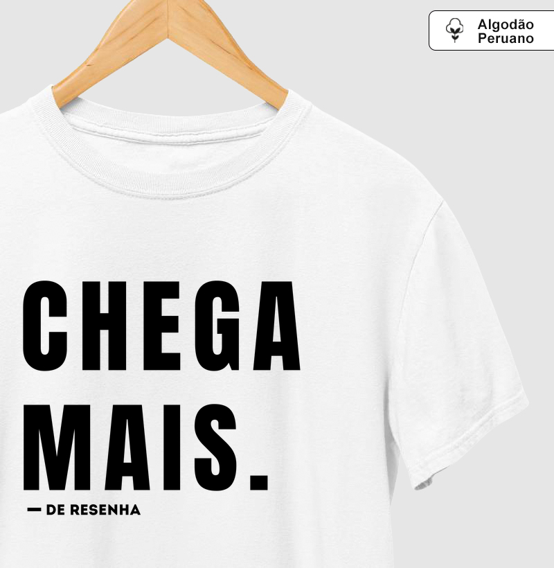 Chega Mais - Camiseta Algodão Peruano
