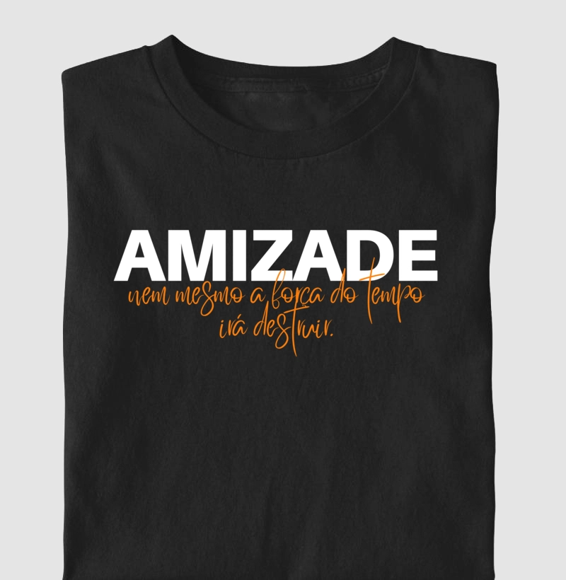 Amizade, nem mesmo a força do tempo irá destruir!