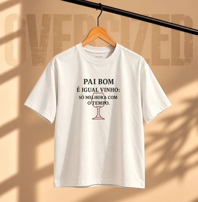Camiseta Oversized Pai bom é igual Vinho - Camiseta Oversized