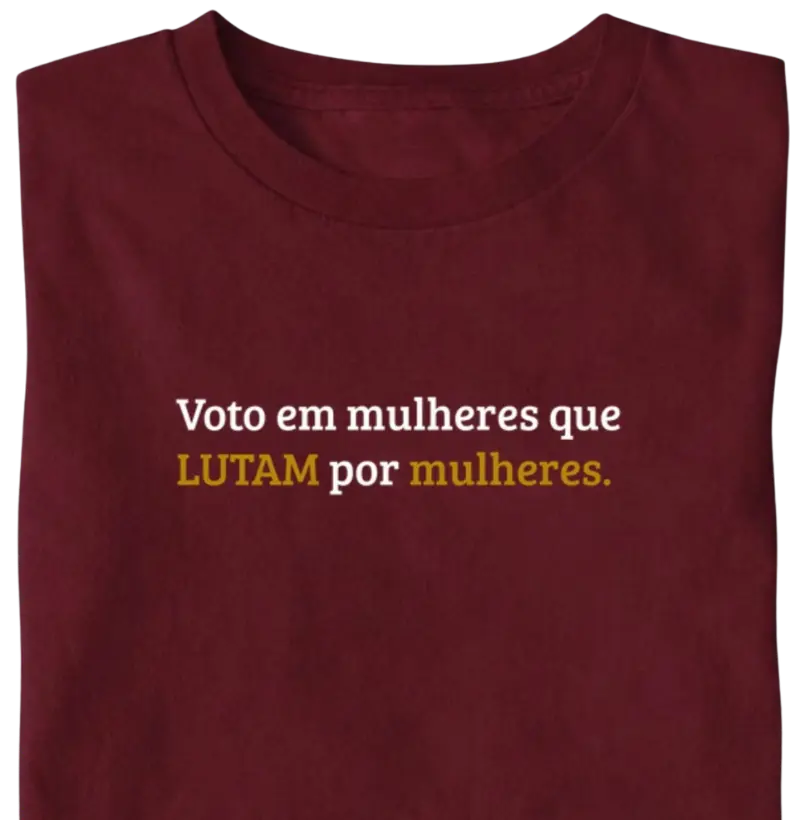 Voto em mulheres que lutam por mulheres - Camiseta