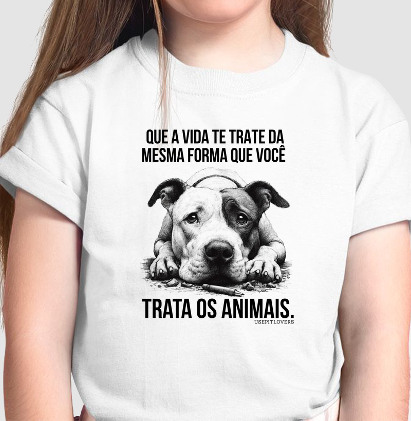 QUE A VIDA TE TRATE DA MESMA FORMA QUE VOCÊ TRATA OS ANIMAIS.