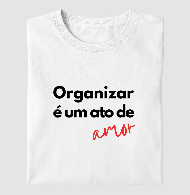 Camiseta Organizar é um ato de amor