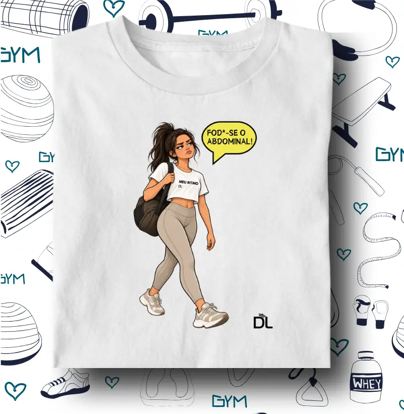 Fod*se o Abdominal - Camiseta Algodão Peruano