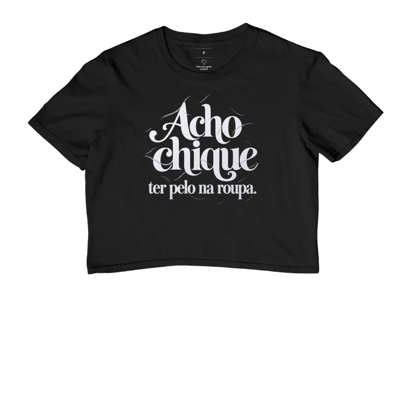 Acho Chique Ter Pelo Na Roupa - Cropped