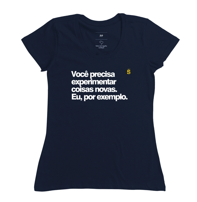 Você precisa experimentar coisas novas. Eu, por exemplo.