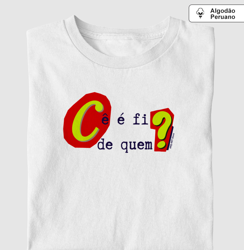 Cê é fi de quem?