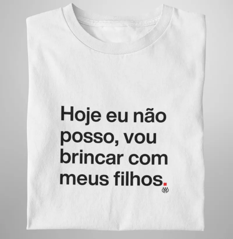 Hoje eu não posso, vou brincar com meus filhos