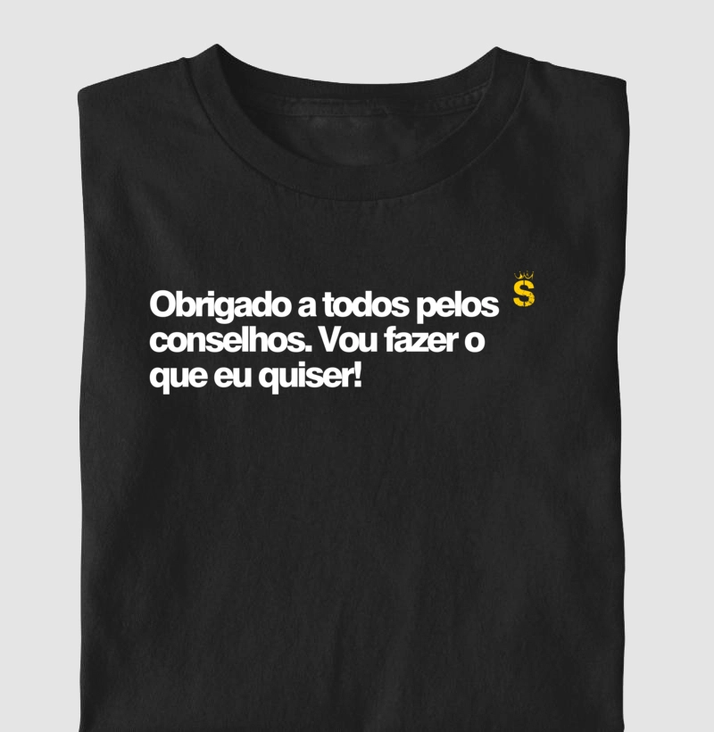 Obrigado a todos pelos conselhos. Vou fazer o que eu quiser!