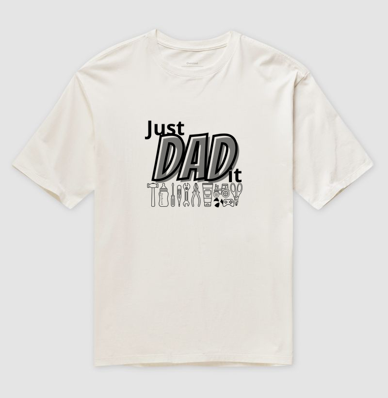 Camiseta Oversized “Just Dad It” – o lema do pai que assume a responsabilidade e faz acontecer