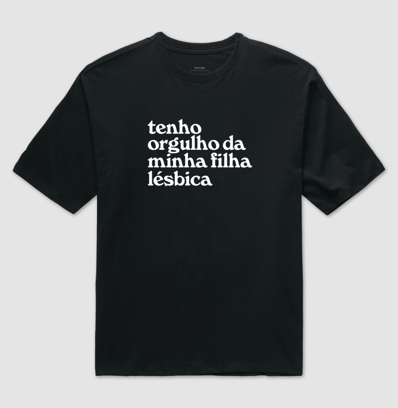Tenho orgulho da minha filha lésbica - Camiseta Oversized