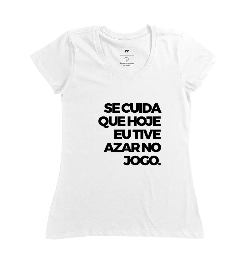 CAMISETA SE CUIDA QUE HOJE EU TIVE AZAR NO JOGO