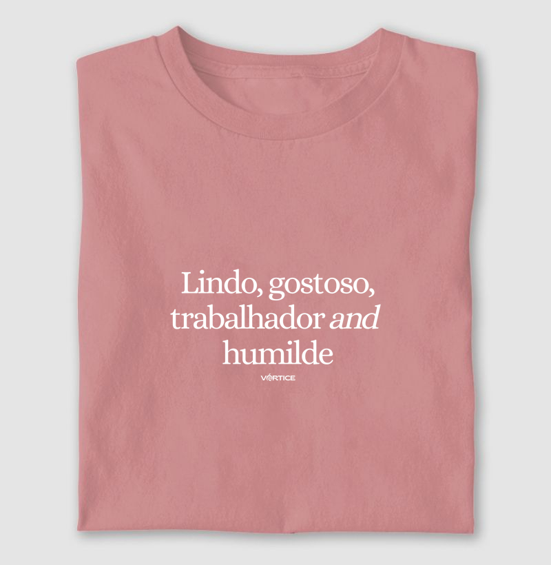 T-shirt - Lindo, gostoso, trabalhador e humilde