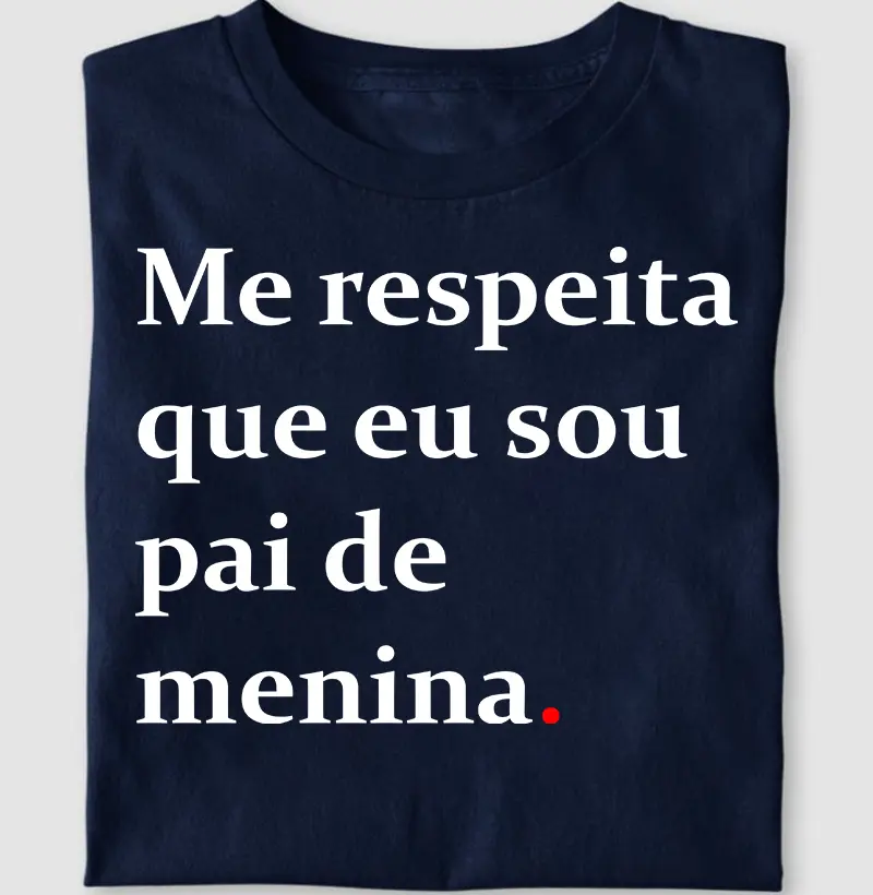 Me respeita que sou pai de menina