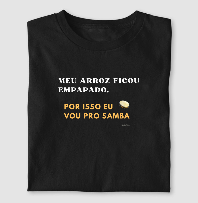 Meu arroz ficou empapado, por isso eu vou pro Samba
