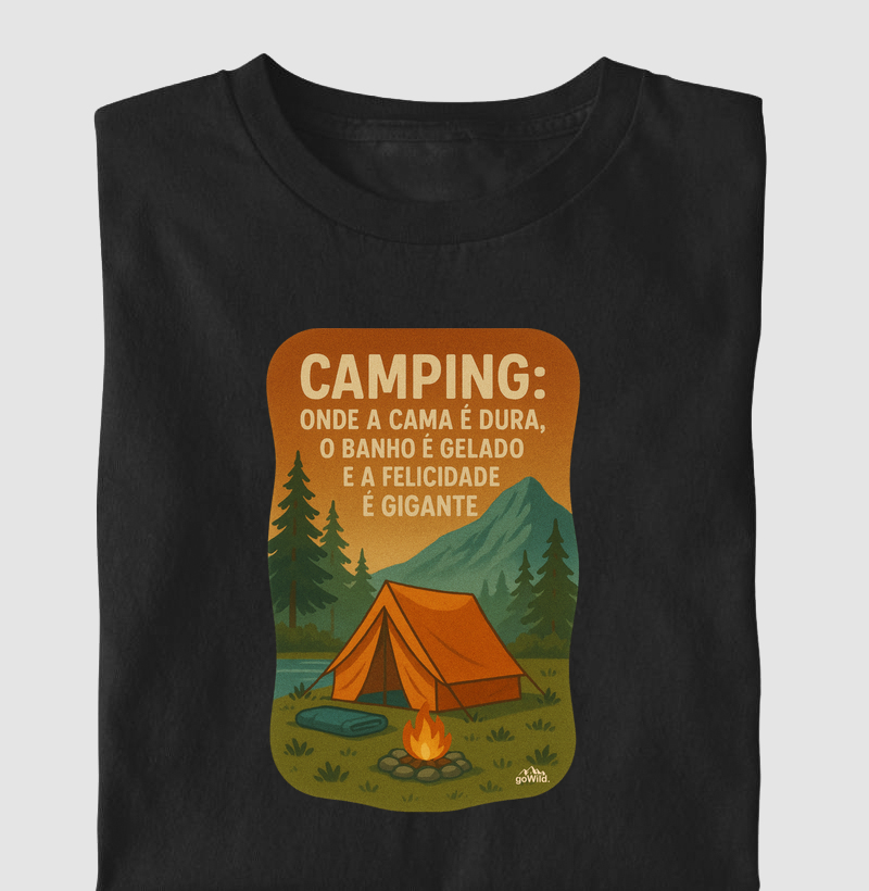 Camiseta "Camping: onde a cama é dura, o banho é gelado e a felicidade é gigante."