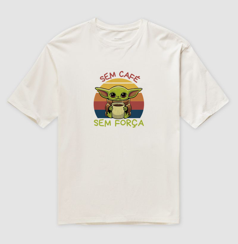 Sem café, sem força - Camiseta Oversized