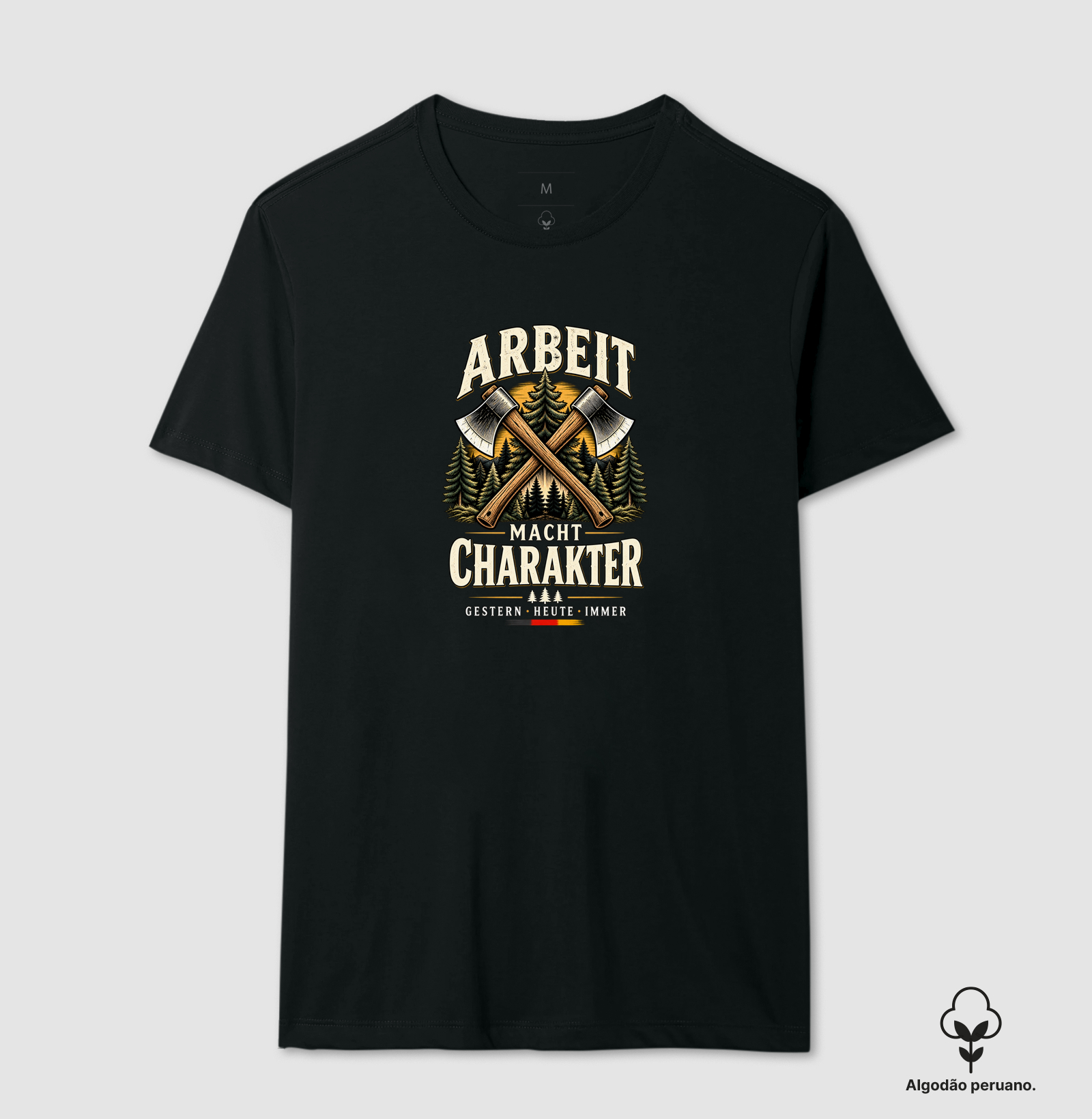 Arbeit macht Charakter — Gestern • Heute • Immer - Camiseta Algodão Peruano