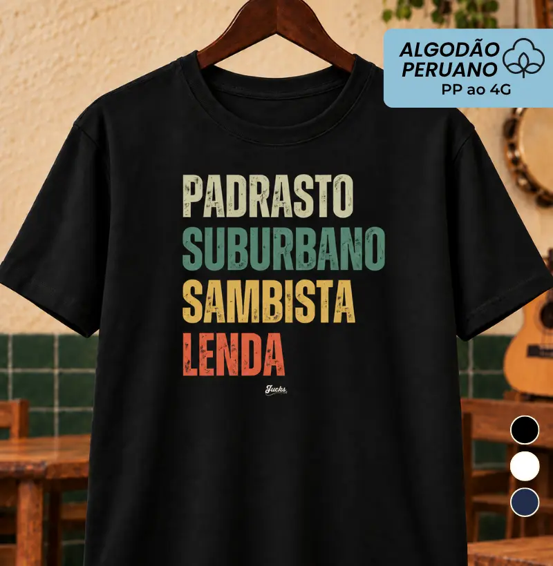 Padrasto Suburbano Sambista Lenda - Camiseta Algodão Peruano