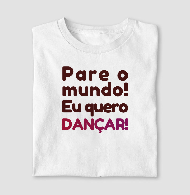 Pare o mundo! Eu quero dançar!