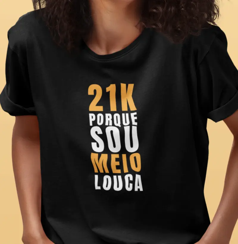 21k Porque sou meio louca