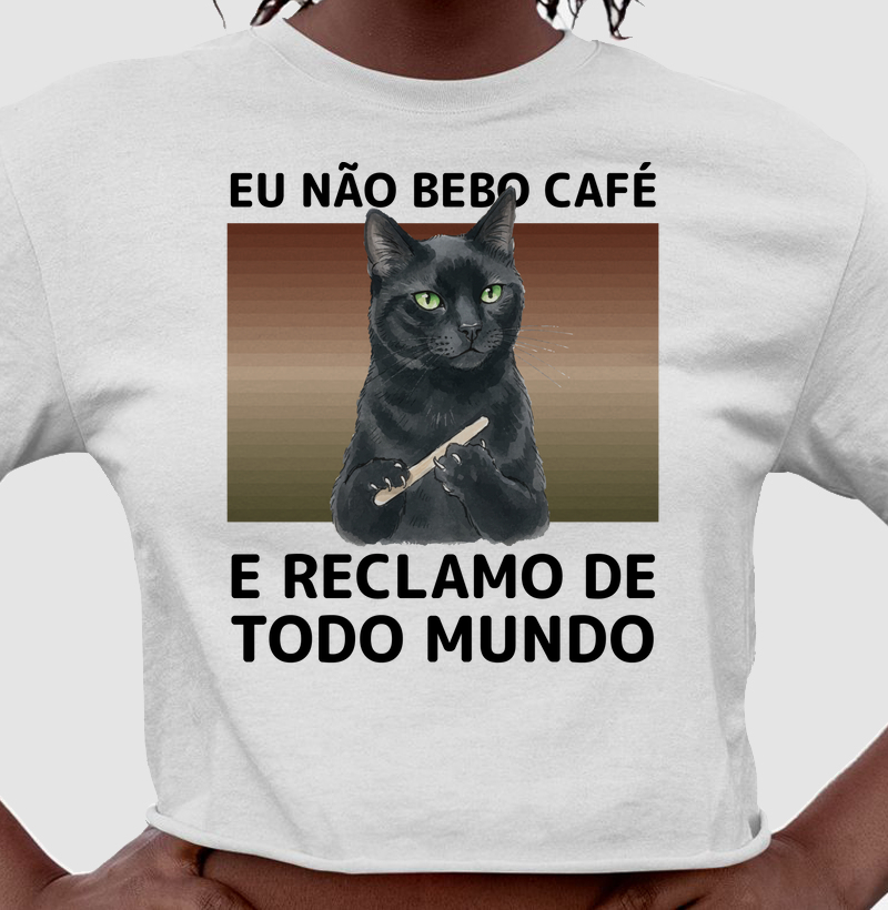 Camiseta Eu Não Bebo Café