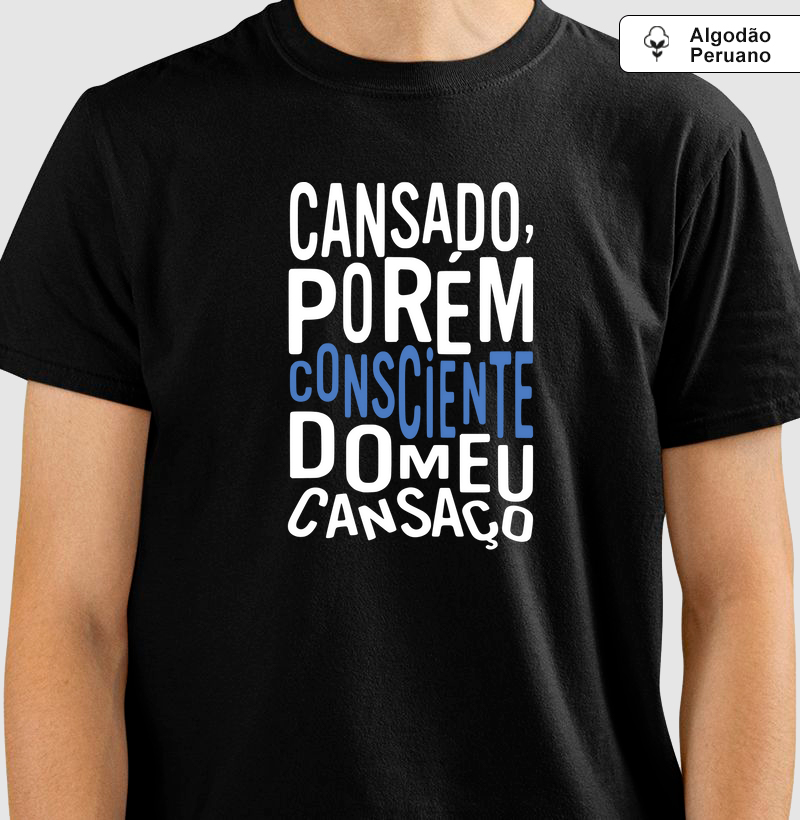 Cansado, porém consciente do meu cansaço.