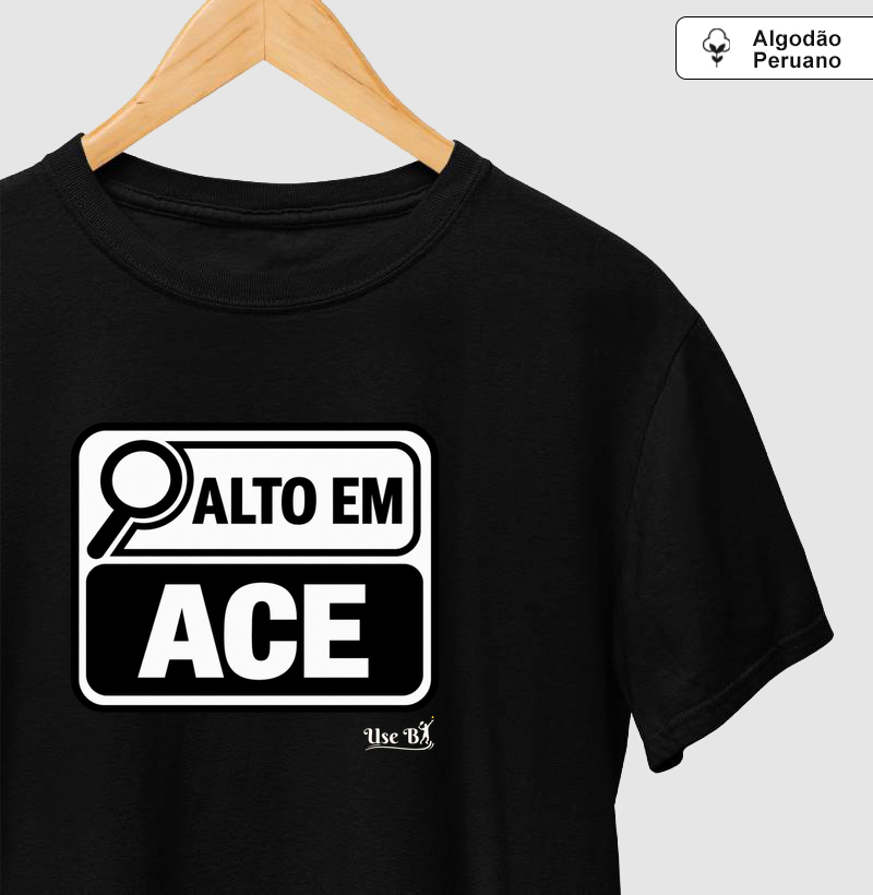 Alto em Ace - Camiseta Algodão Peruano