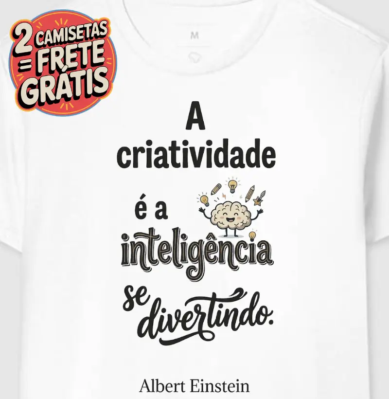 Camiseta a Criatividade é a Inteligência se Divertindo