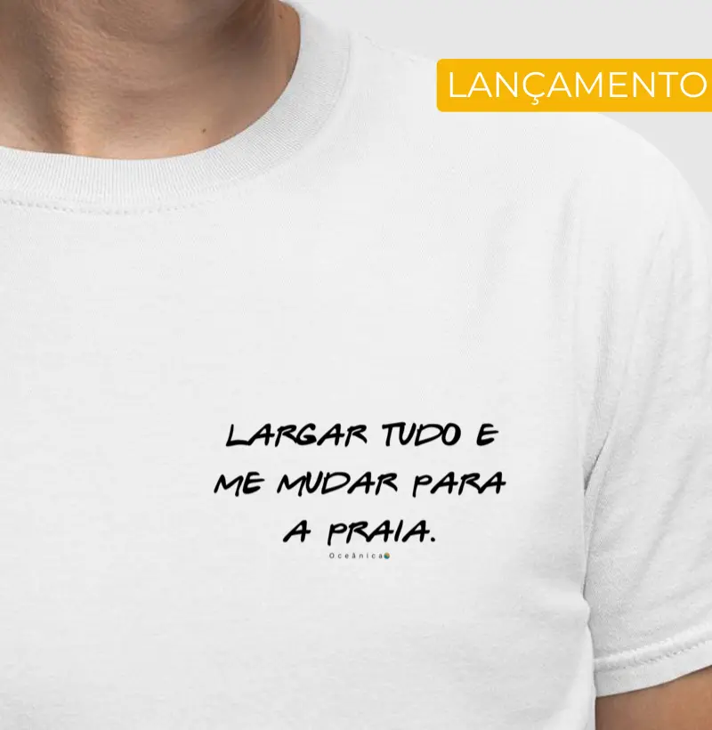 Largar tudo e me mudar para a praia.