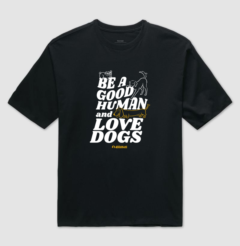 Camiseta Be a Good Human and Love Dogs