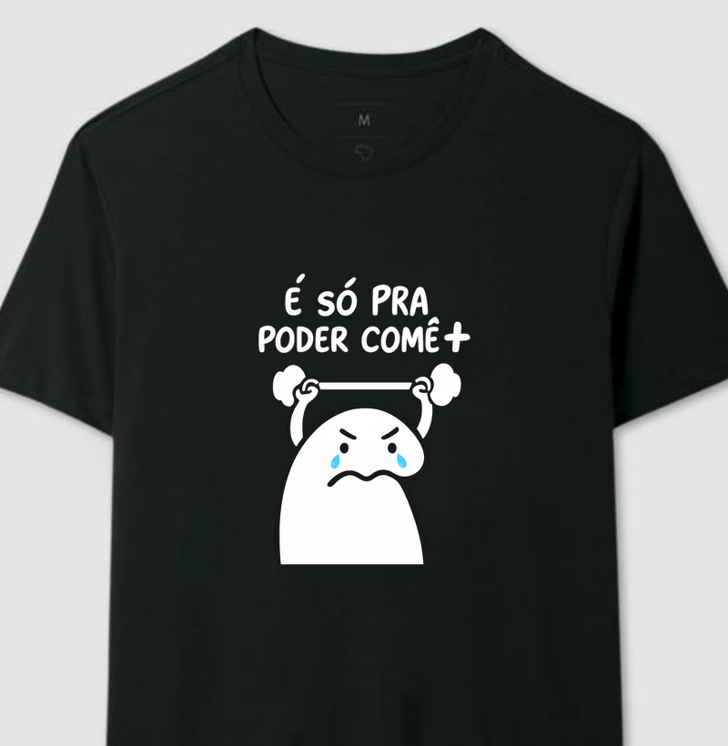 Camiseta É só pra poder comer +