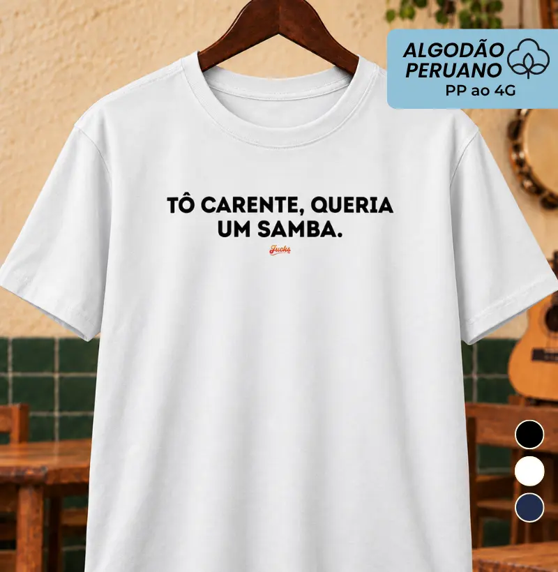 Tô carente, queria um Samba - Camiseta Algodão Peruano