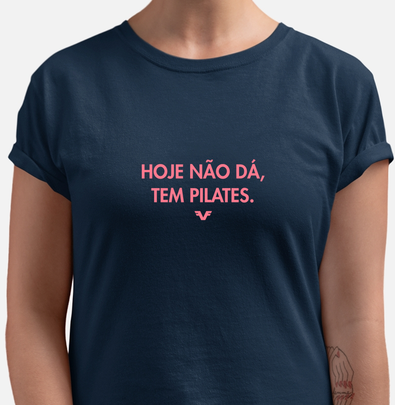 Camiseta Hoje não dá, tem Pilates.