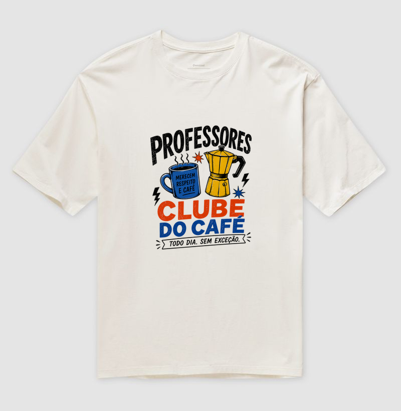 Professores Clube do Café – Estampa Divertida para Educadores Apaixonados por Café - Camiseta Oversized