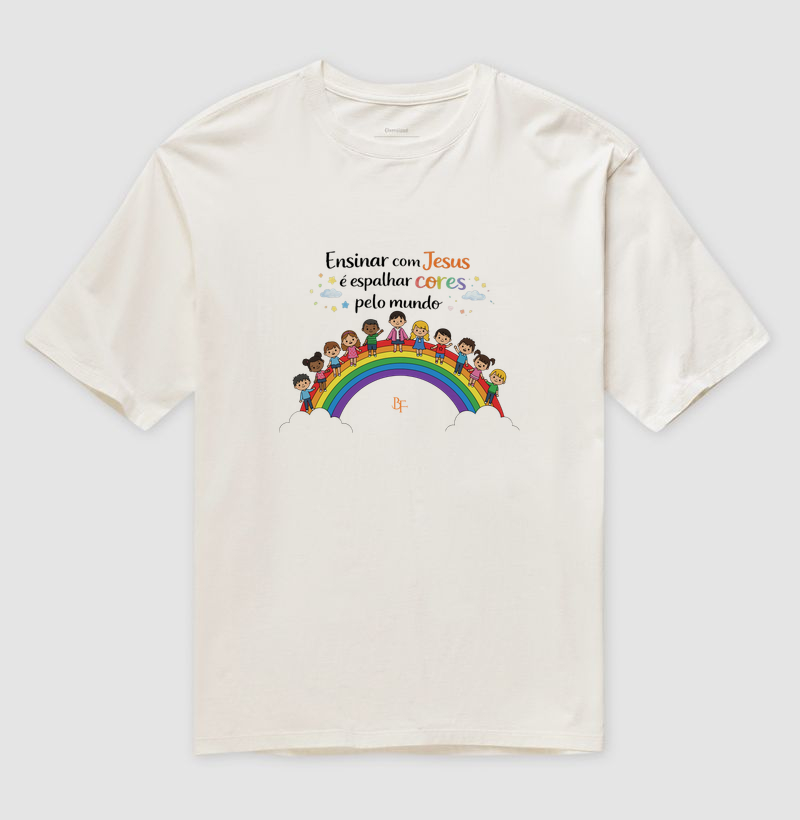 Ensinar com Jesus é Espalhar Cores pelo Mundo - Camiseta Oversized