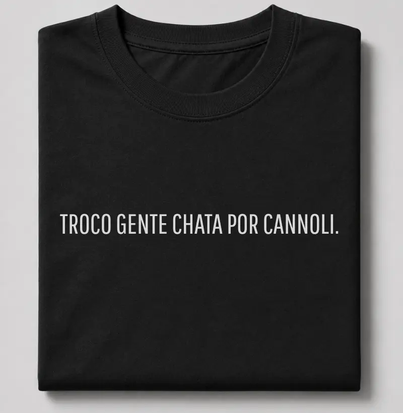 Troco gente chata por Cannoli. 
