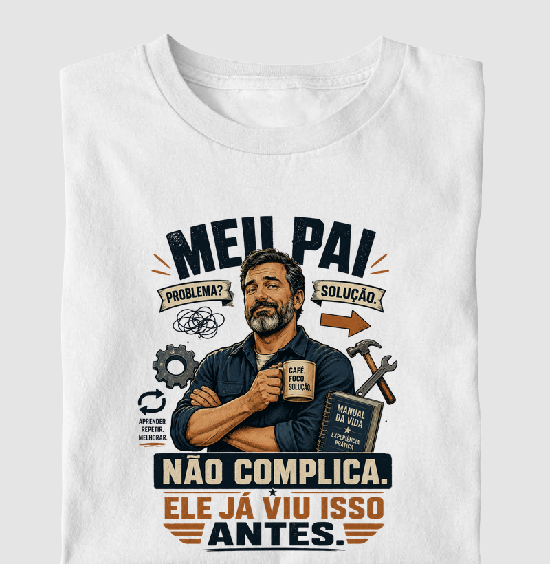 Meu Pai Não Complica. Ele Já Viu Isso Antes.