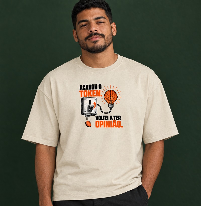 Acabou o token. Voltei a ter opinião — Camiseta Oversized